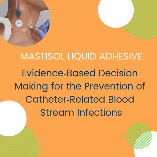 Mastisol® Liquid Adhesive: Evidence‐Based Decision Making for the Prevention of Catheter‐Related Blood Stream Infections