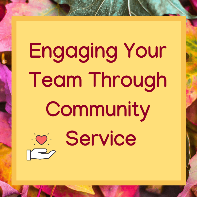 Engaging Your Team Through Community Service