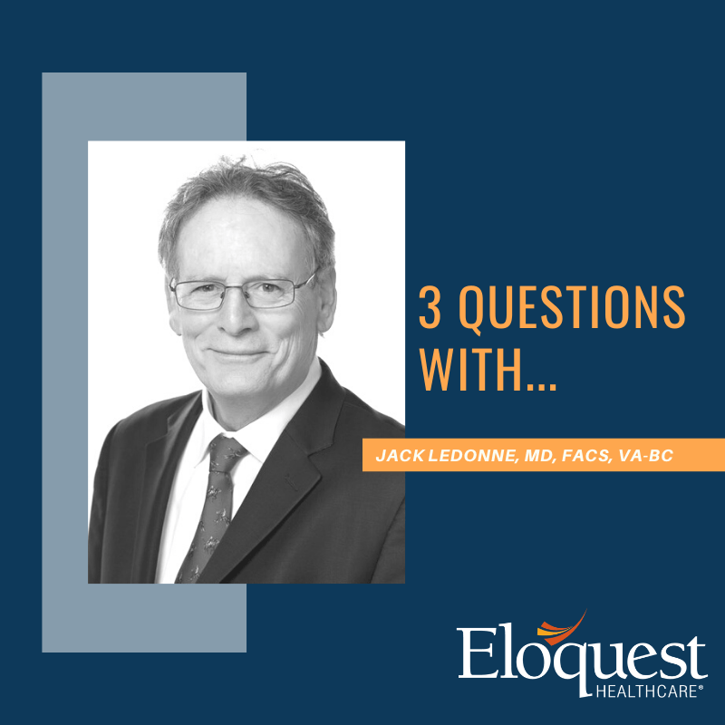 3 Questions with Jack LeDonne, MD, FACS, VA-BC