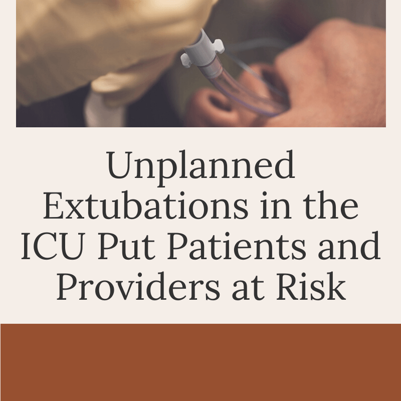 Unplanned Extubations in the ICU Put Patients and Providers at Risk