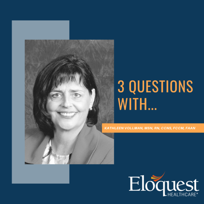 3 Questions with Kathleen Vollman MSN, RN, CCNS, FCCM, FAAN