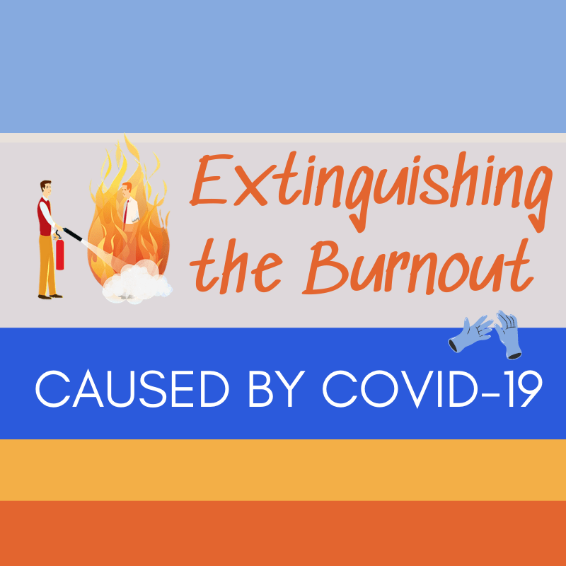 Extinguishing the Burnout Caused by COVID-19