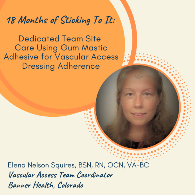 18 Months of Sticking To It: Dedicated Team Site Care Using Gum Mastic Adhesive for Vascular Access Dressing Adherence