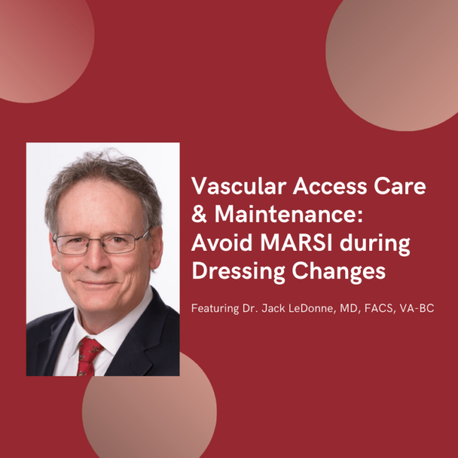 Blog 8-_ LeDonne 2 Thumbnail Vascular Access Care & Maintenance: Avoid MARSI during Dressing Changes