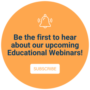 Button: be the first to hear about our upcoming educational webinars! Click to Subscribe