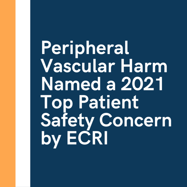 Peripheral Vascular Harm Named a 2021 Top Patient Safety Concern by ECRI