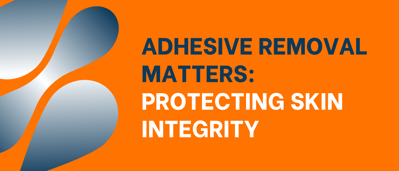 Text: Adhesive Removal Matters: Protecting Skin Integrity