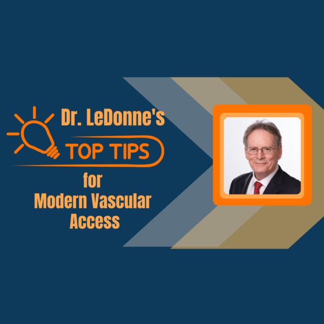 Copy of Blog 107-LeDonne Guest Thumbnail Dr. LeDonne’s Top Tips for Modern Vascular Access