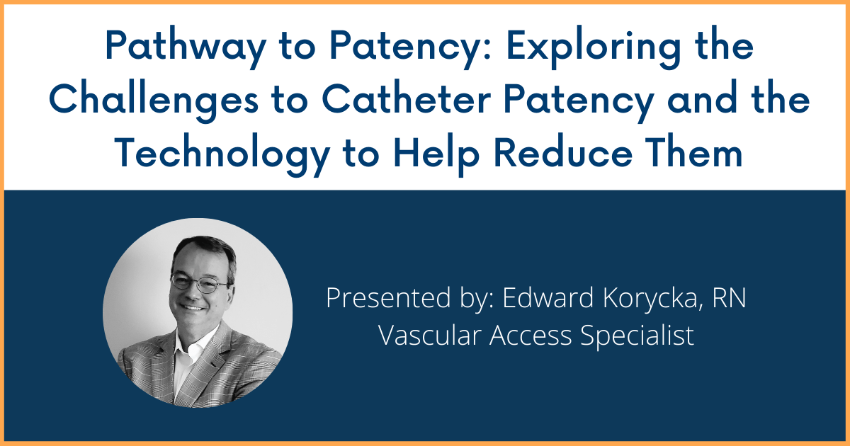 Text: Pathway to Patency: Exploring the Challenges to Catheter Patency and the Technology to Help Reduce Them